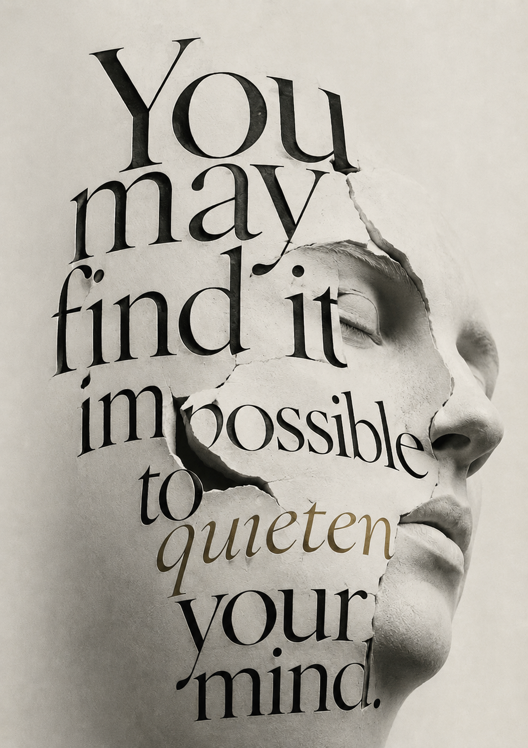 You may find it impossible to quieten your mind.