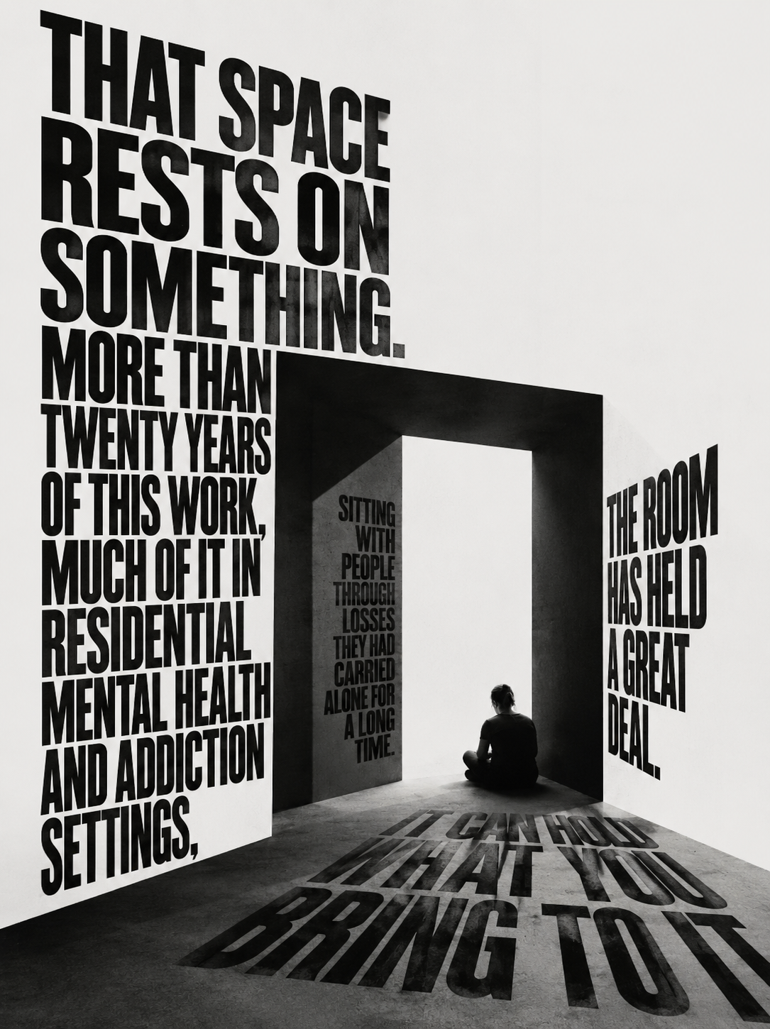 A figure sits alone in a doorway built from the monumental words THAT SPACE RESTS ON SOMETHING — more than twenty years of this work; the room has held a great deal, it can hold what you bring to it.