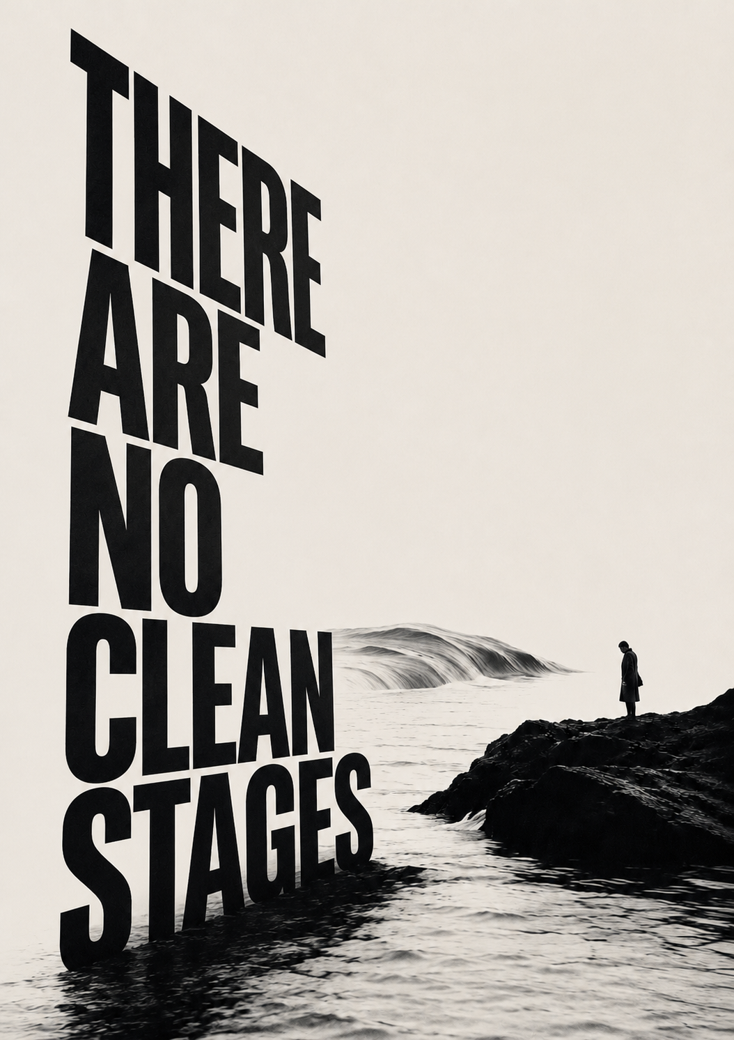 Monumental letters spelling THERE ARE NO CLEAN STAGES rise beside a lone figure on rocks watching a wave roll in — there are no clean stages, no schedule.