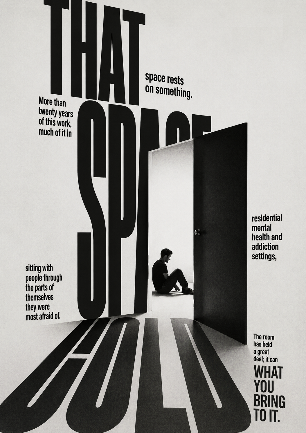 A lone figure sits in a doorway of light set into a monumental room of type reading ‘that space rests on something — the room has held a great deal; it can hold what you bring to it’.