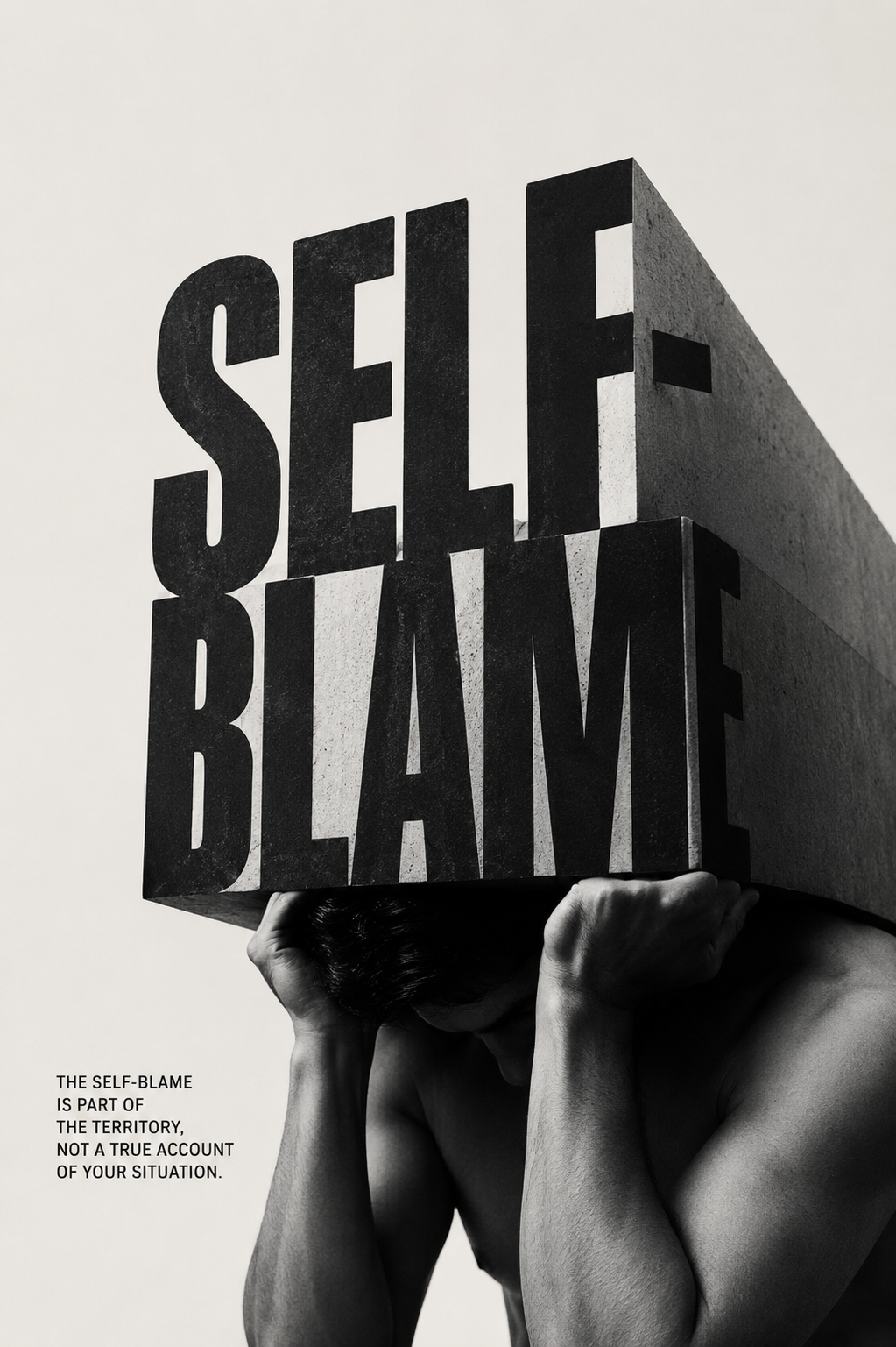 The self-blame is part of the territory, not a true account of your situation.