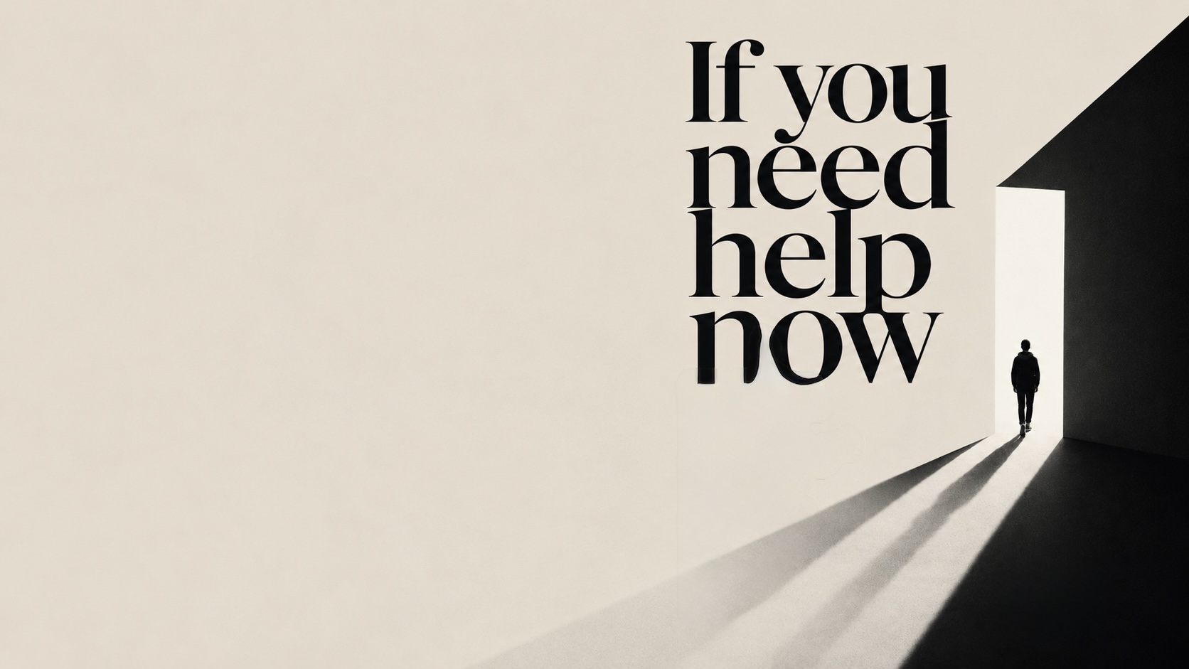 If you need help now.