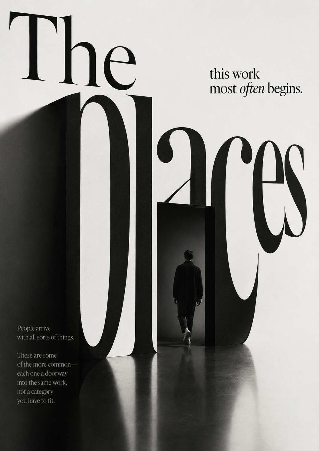 Giant serif type reading 'The places this work most often begins', a figure walking through a doorway formed by the letters, above the line: people arrive with all sorts of things, each a doorway into the same work.