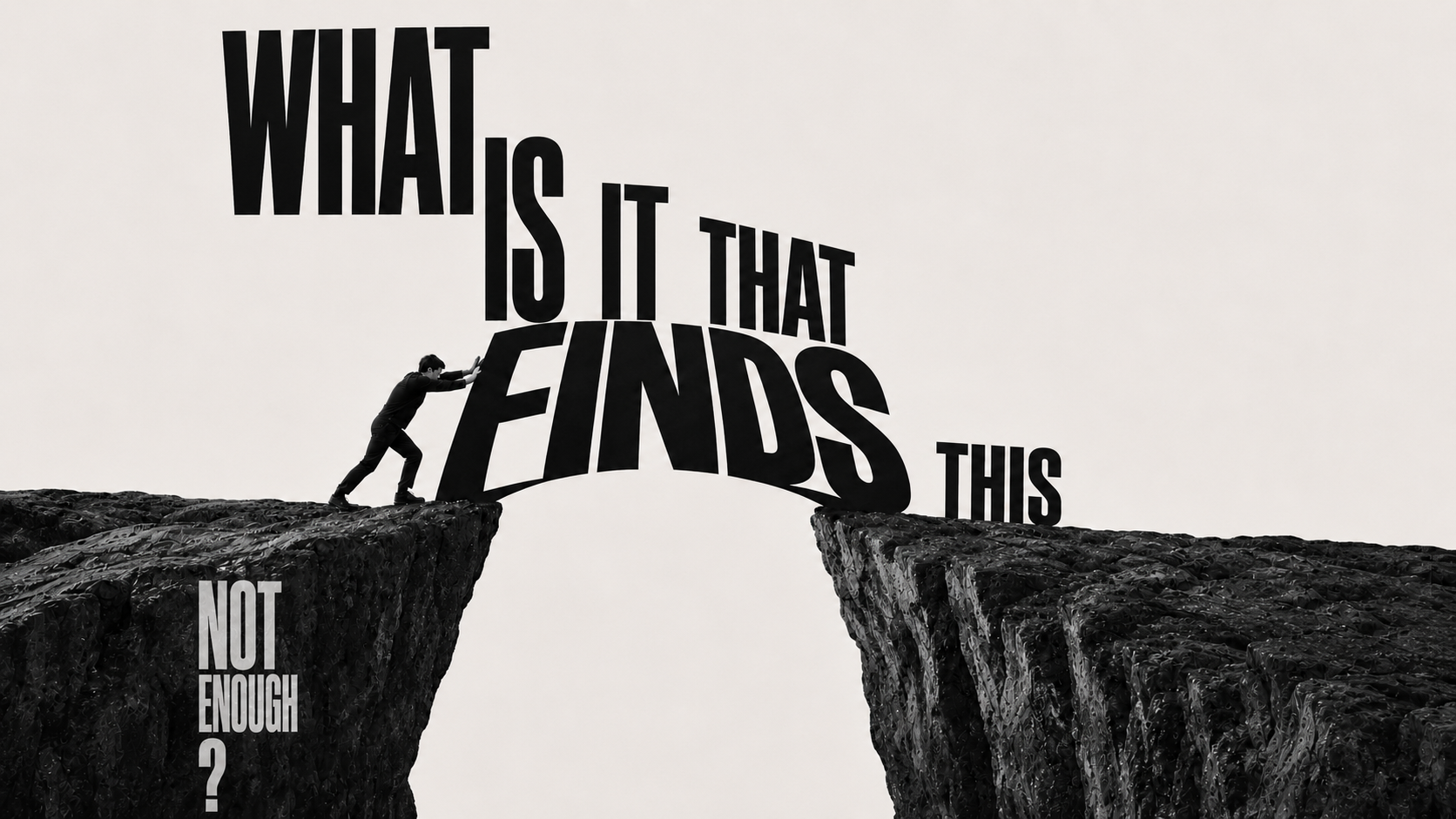 What is it that finds this not enough?