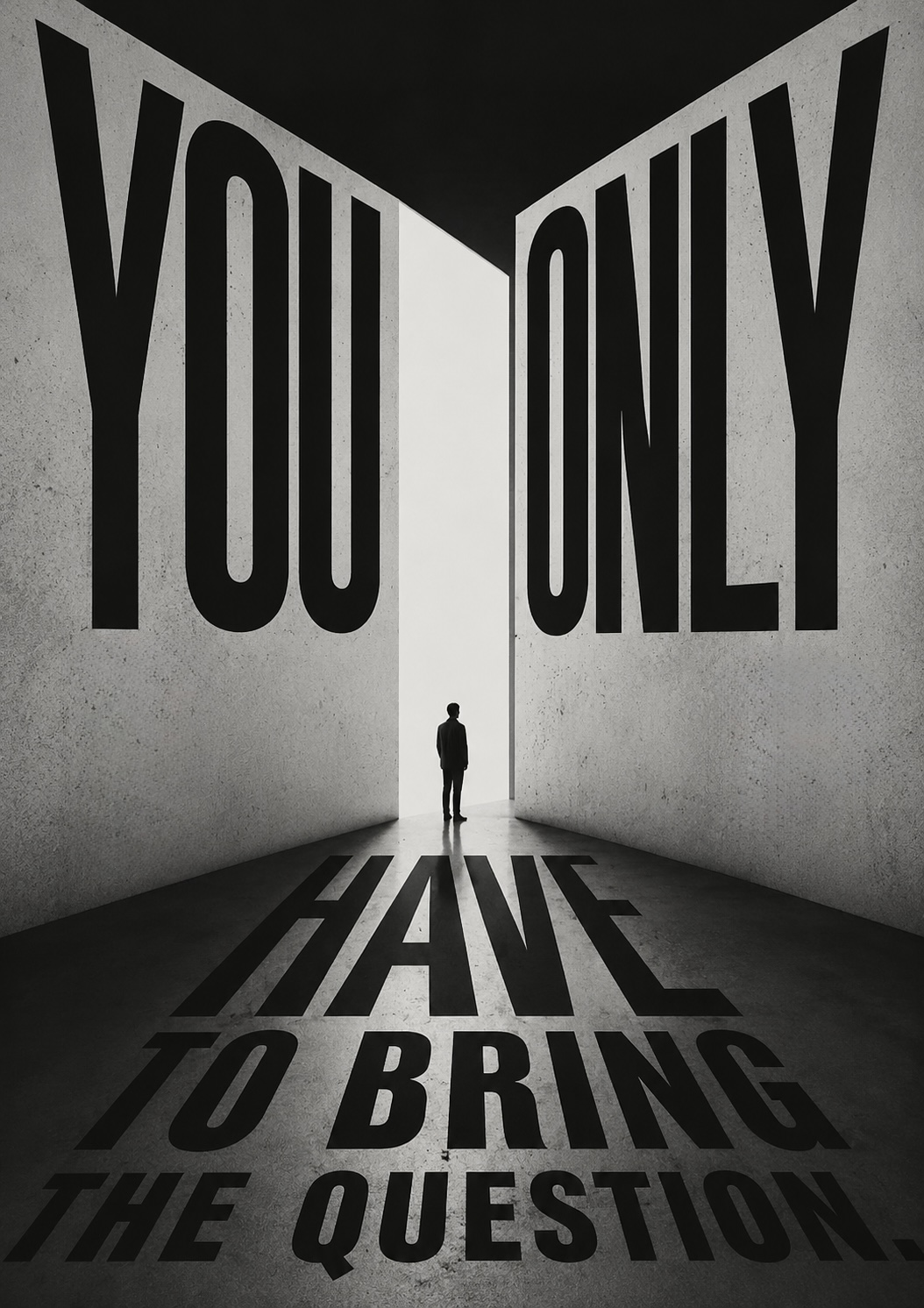 A lone figure walking toward a tall slot of light at the end of a monumental corridor of type reading ‘you only have to bring the question’, its lower words cast as shadow across the floor.