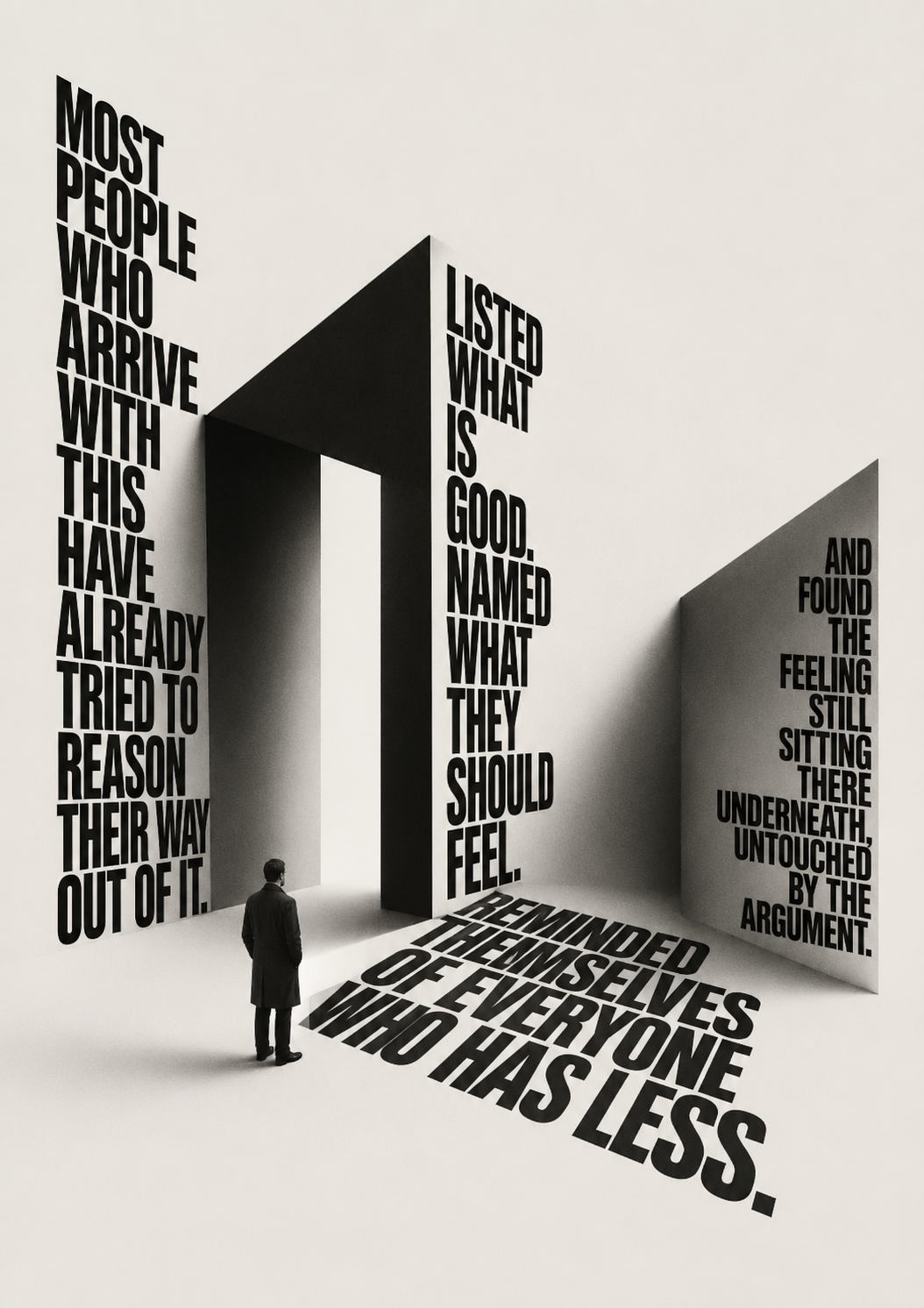 A lone figure in a long coat standing before a monumental architecture of type reading ‘most people who arrive with this have already tried to reason their way out of it — and found the feeling still sitting there underneath, untouched by the argument’.