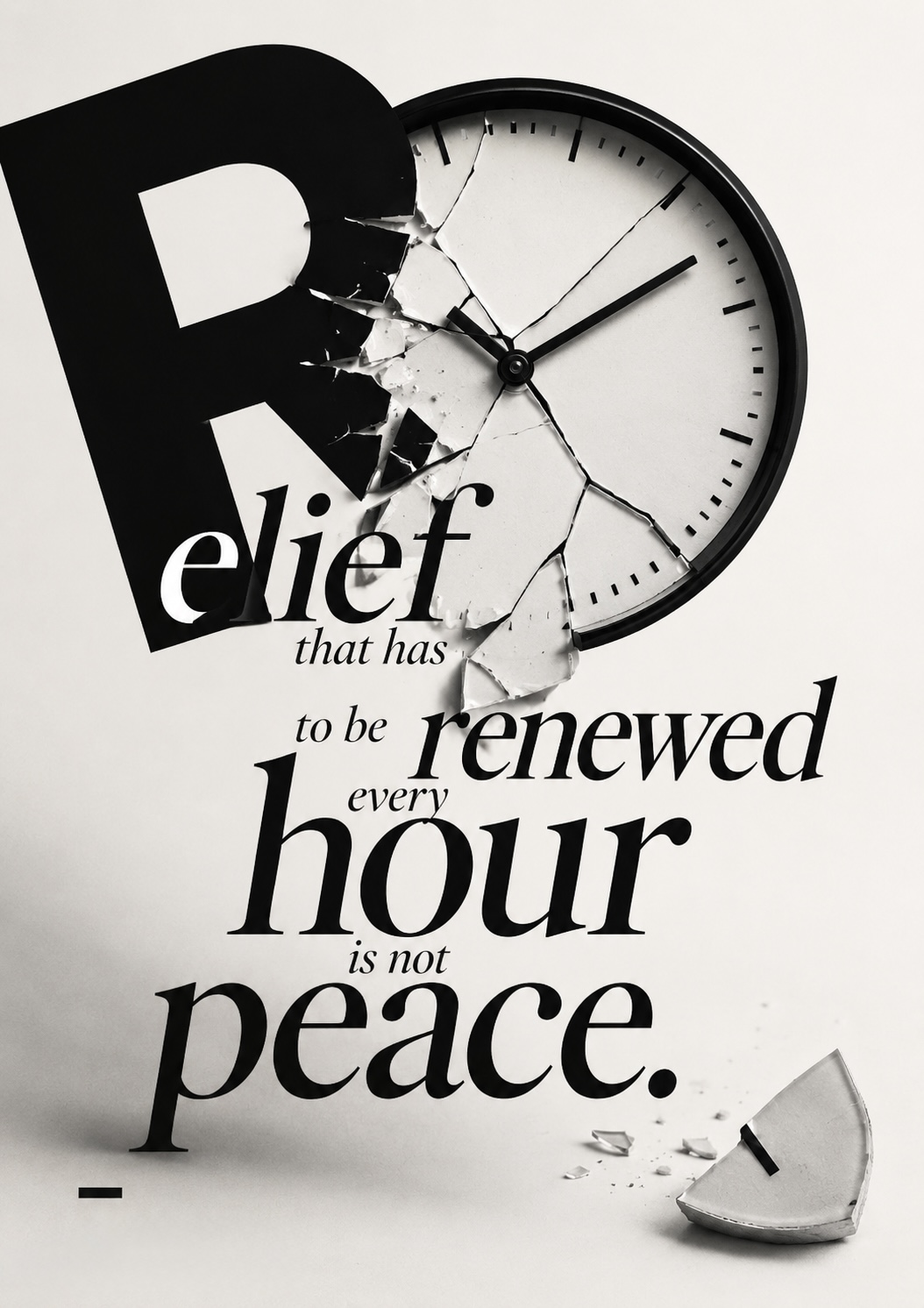 Relief that has to be renewed every hour is not peace.