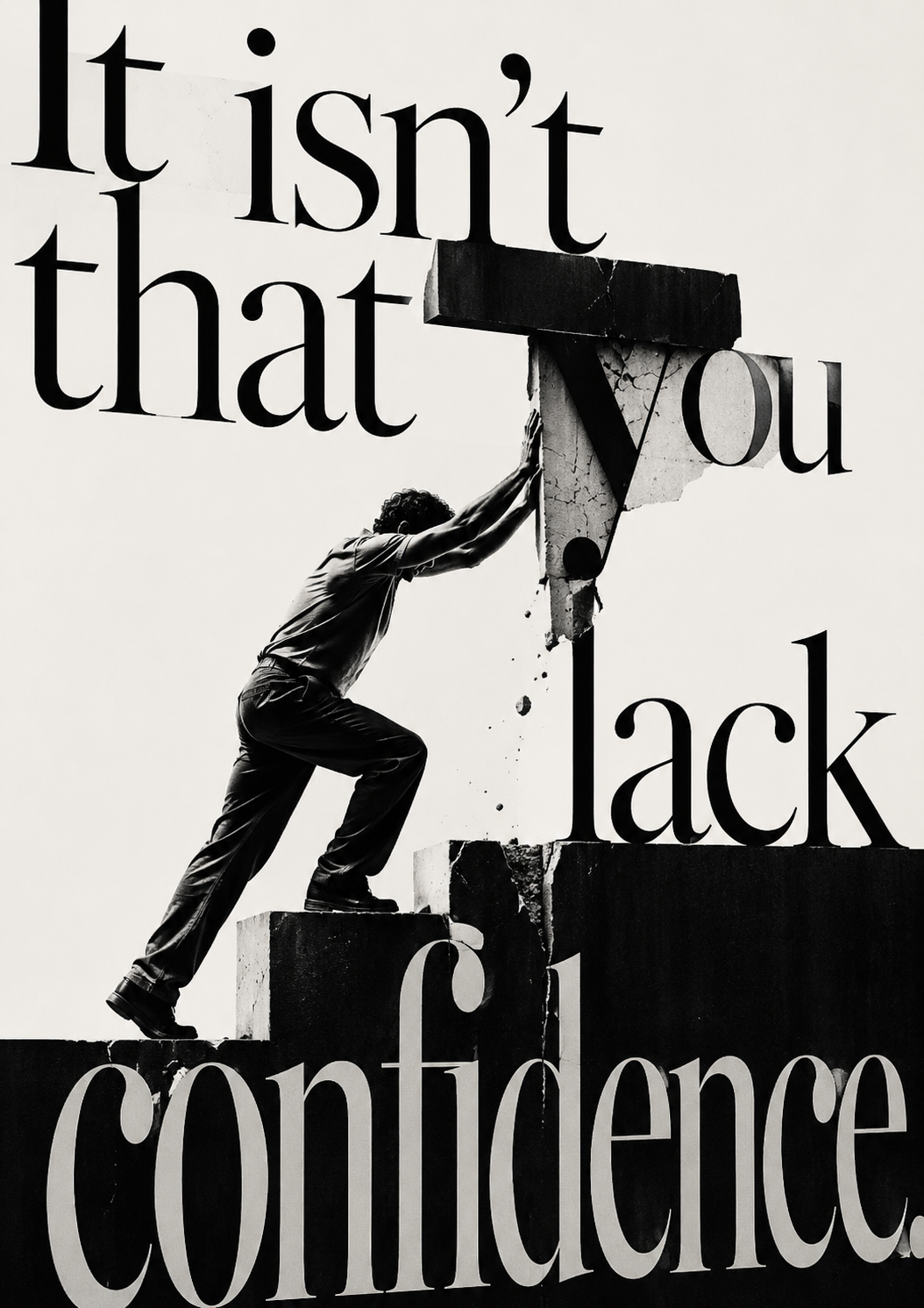 A figure straining to hold up a heavy cracked block within the giant words ‘It isn’t that you lack confidence.’