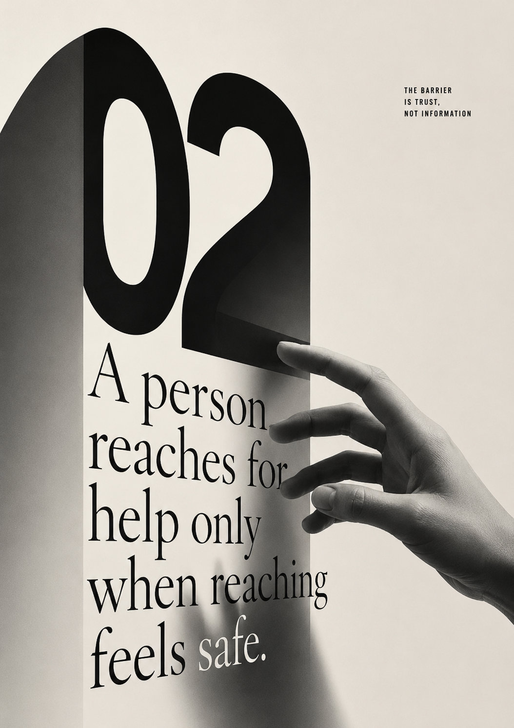 02 &middot; The barrier is trust, not information. A person reaches for help only when reaching feels safe.